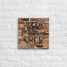 Load image into Gallery viewer, Wild And Free Brick Effect Canvas 16" x 16"