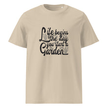 Load image into Gallery viewer, Life Begins When You Start A Garden Unisex Organic Cotton Gardening T-Shirt - MULTIPLE COLOURS AVAILABLE