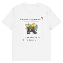 Load image into Gallery viewer, To Plant A Garden Is To Believe In Tomorrow - Ladies Organic Cotton Gardening T-Shirt - MULTIPLE COLOURS AVAILABLE