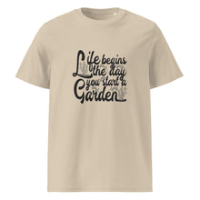 Load image into Gallery viewer, Life Begins When You Start A Garden Unisex Organic Cotton Gardening T-Shirt - MULTIPLE COLOURS AVAILABLE
