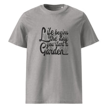 Load image into Gallery viewer, Life Begins When You Start A Garden Unisex Organic Cotton Gardening T-Shirt - MULTIPLE COLOURS AVAILABLE
